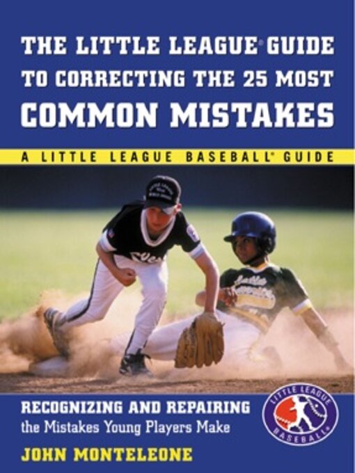 Title details for Little League Baseball Guide to Correcting the 25 Most Common Mistakes by John Monteleone - Wait list